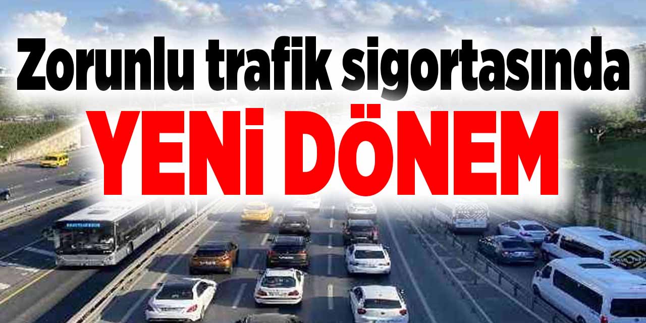 Zorunlu trafik sigortasında yeni dönem