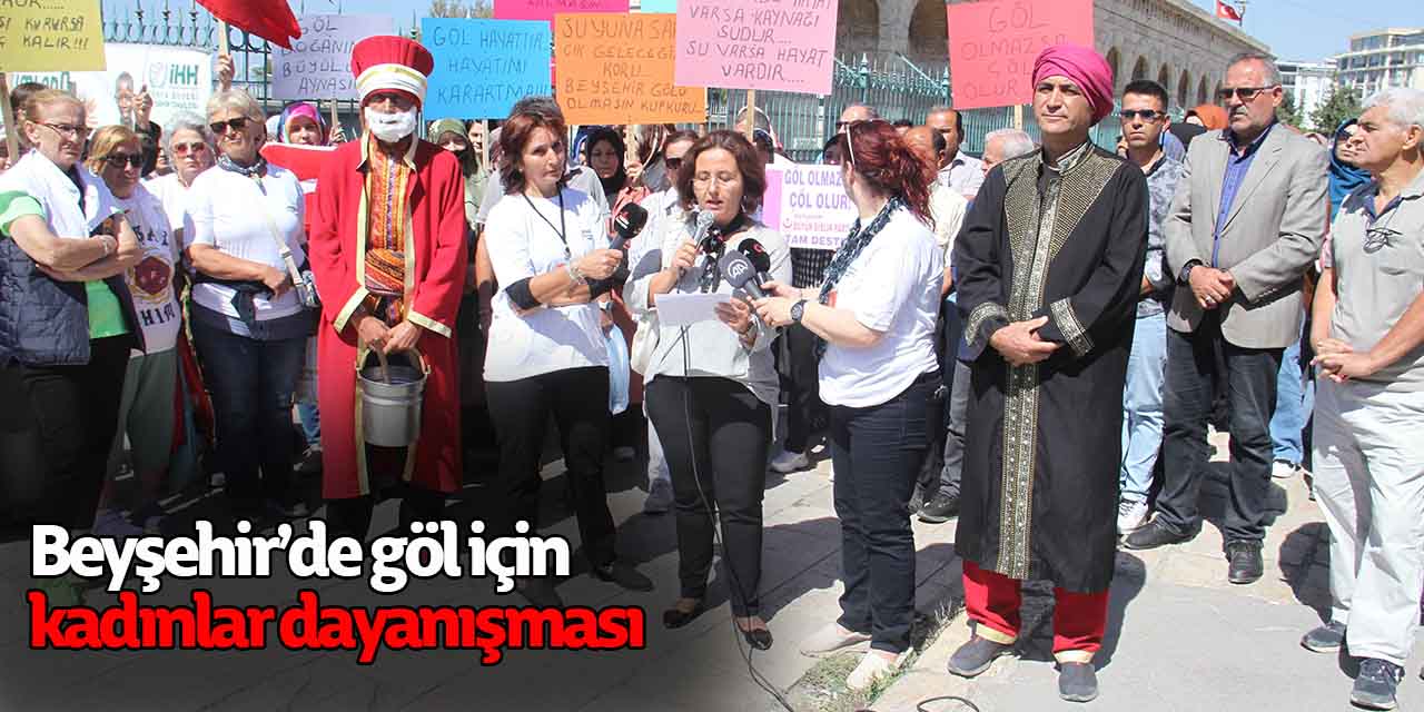 Beyşehir’de göl için kadınlar dayanışması