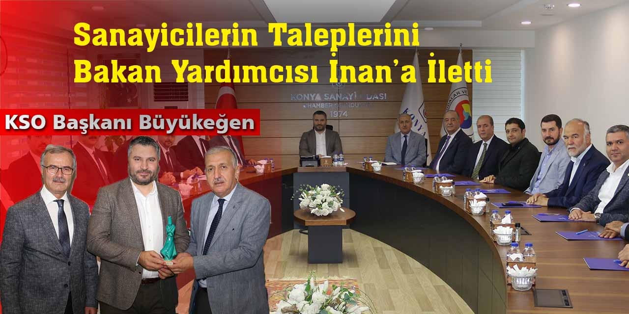 KSO Başkanı Büyükeğen, sanayicilerin taleplerini Bakan Yardımcısı İnan’a iletti