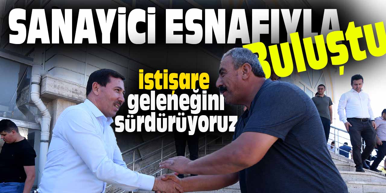 Kılca sanayici esnafıyla buluştu