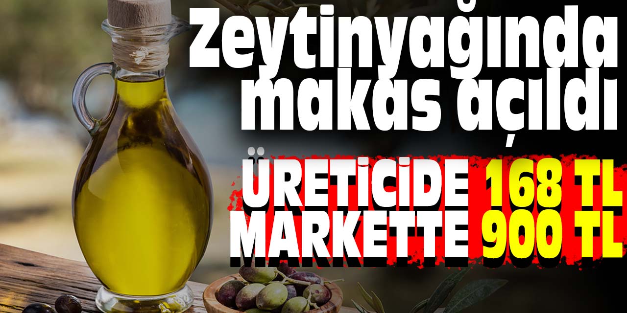Zeytinyağında makas açıldı! Üreticide 168, markette 900