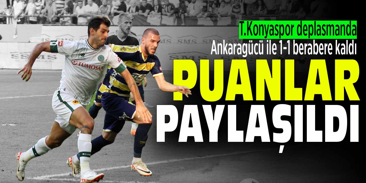 Başkent'te puanlar paylaşıldı: MKE Ankaragücü 1-1 T. Konyaspor