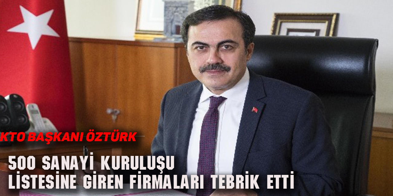 KTO Başkanı Öztürk, 500 sanayi kuruluşu listesine giren firmaları tebrik etti