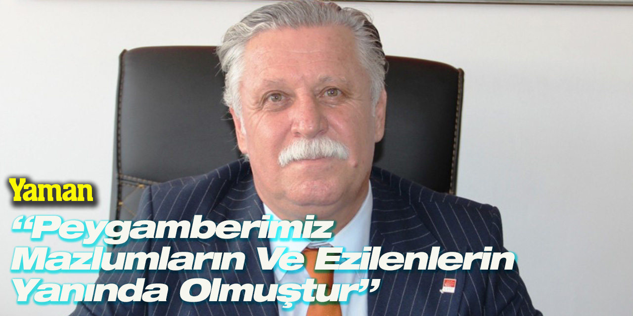 Yaman: “Peygamberimiz Mazlumların Ve Ezilenlerin Yanında Olmuştur”