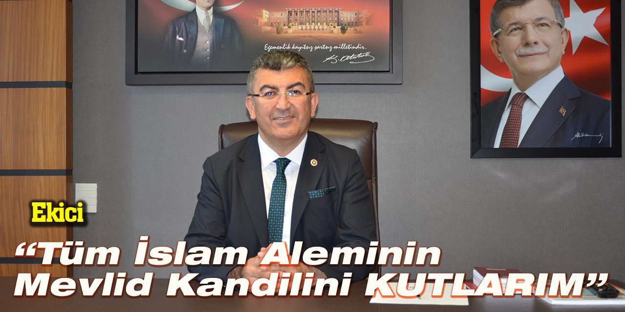 Ekici: “Tüm İslam Aleminin Mevlid Kandilini Kutlarım”