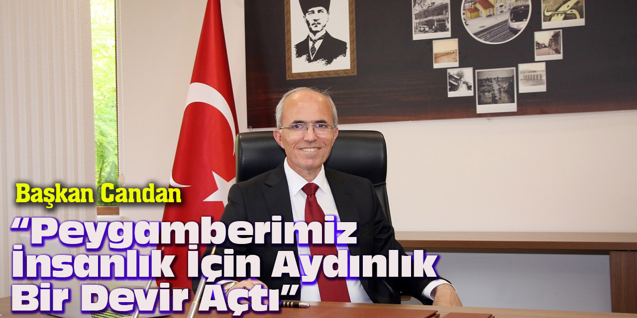 Başkan Candan: “Peygamberimiz İnsanlık İçin Aydınlık Bir Devir Açtı”