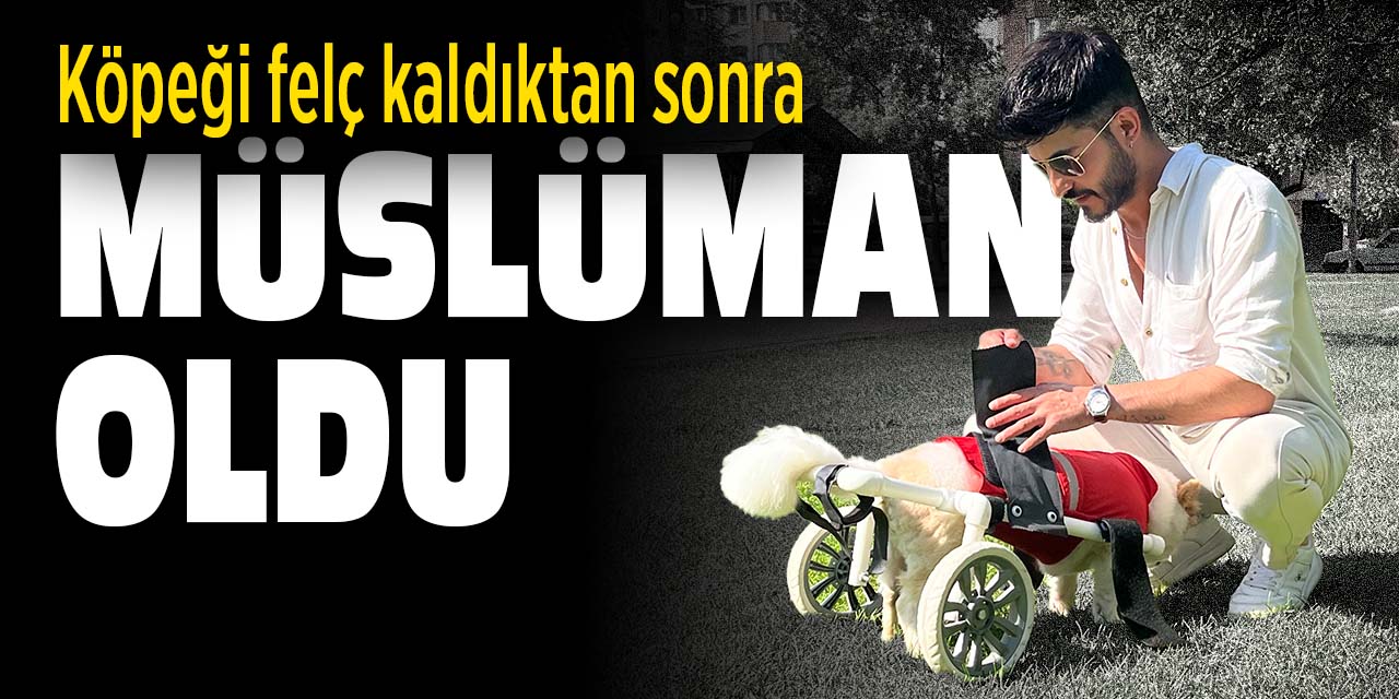 Köpeği felç kaldıktan sonra Müslüman oldu