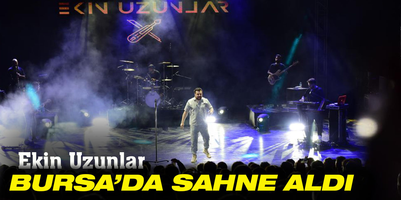 Ekin Uzunlar Amerika’dan geldi, ayağının tozuyla Bursa’da sahne aldı