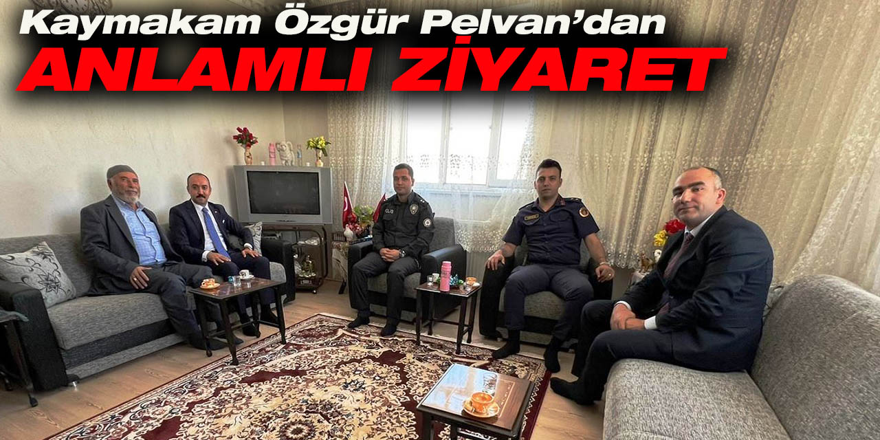Kaymakam Özgür Pelvan’dan Anlamlı Ziyaret