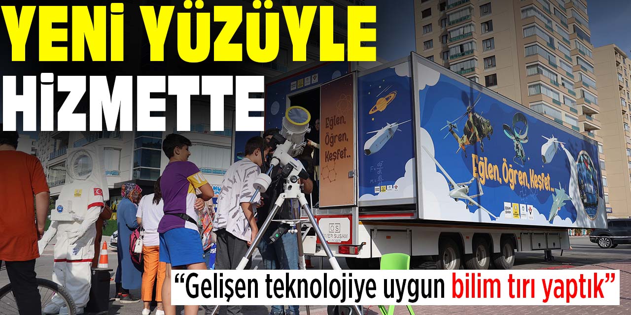 Bilim tırı yenilenen yüzüyle hizmette