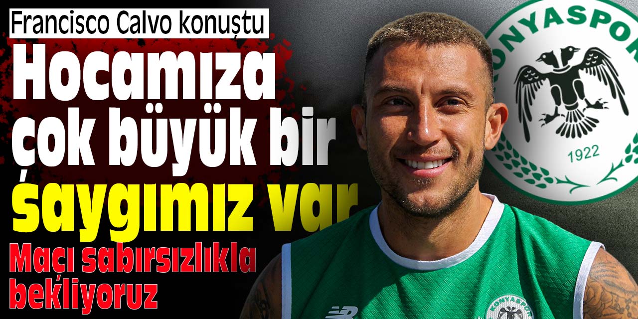 Francisco Calvo: Hocamıza çok büyük bir saygımız var