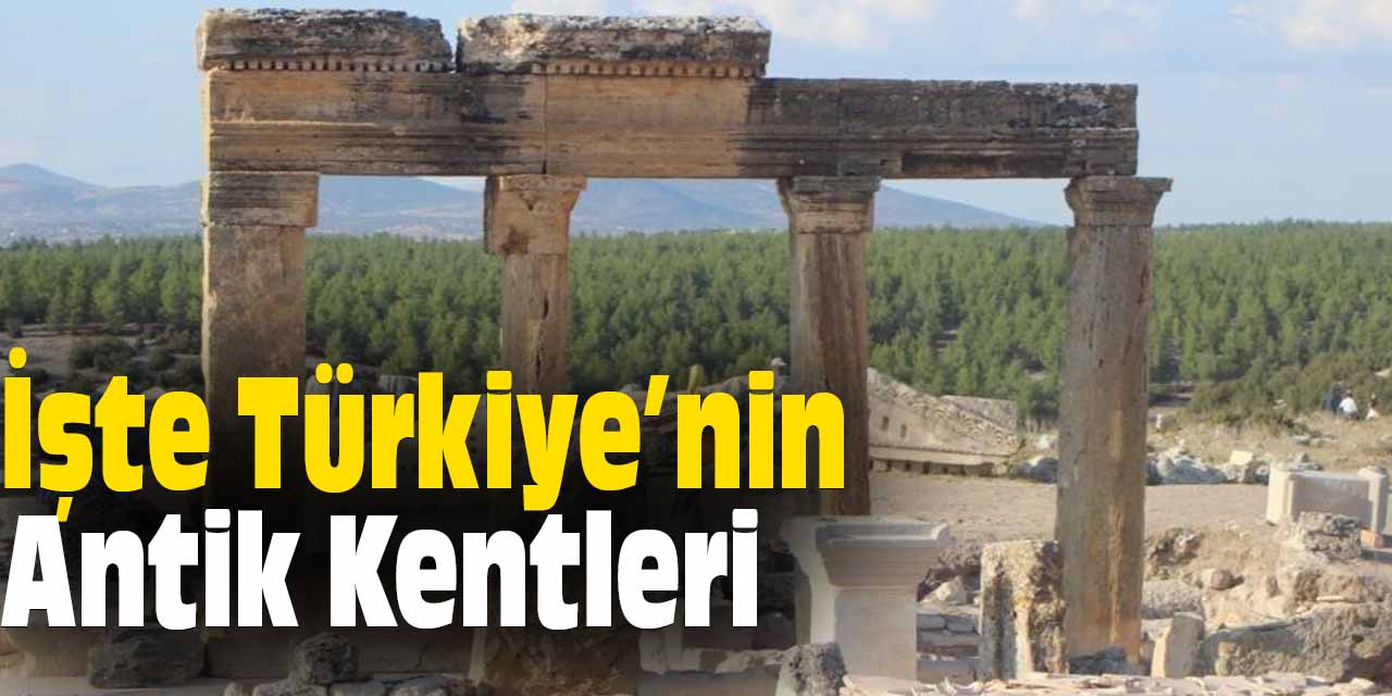 İşte Türkiye'de bulunan antik kentler