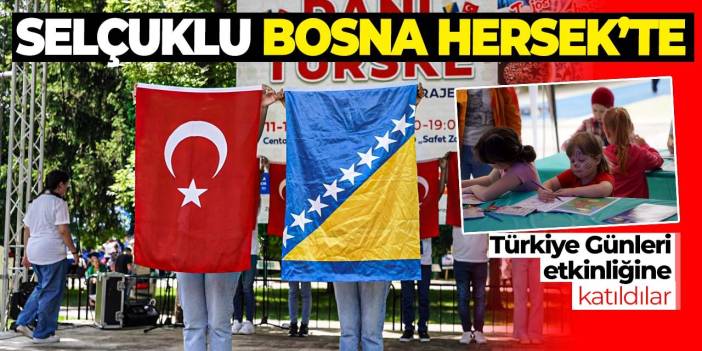 Bosna Hersek'te Türkiye etkinliği! Selçuklu Belediyesi de katıldı