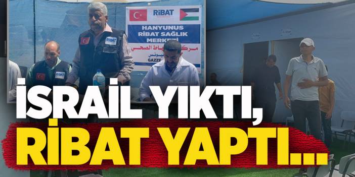 İsrail yıktı, Ribat yaptı…