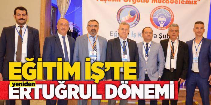 Eğitim İş'te yeniden Ertuğrul dönemi
