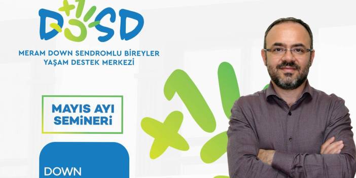 Dosd Meram Seminerlerinde Mayıs Ayı Gündemi; DOWN Sendromu ‘Psikiyatrik’ Problemler