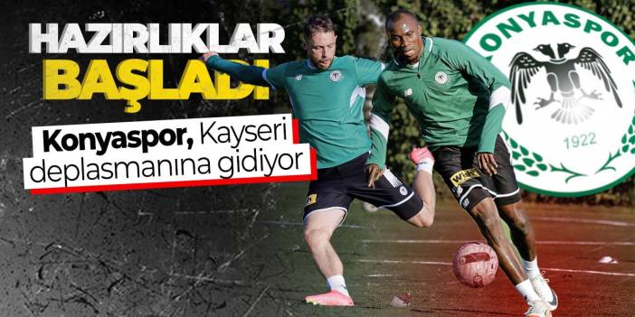 Hazırlıklar başladı! Konyaspor, Kayseri deplasmanına gidiyor