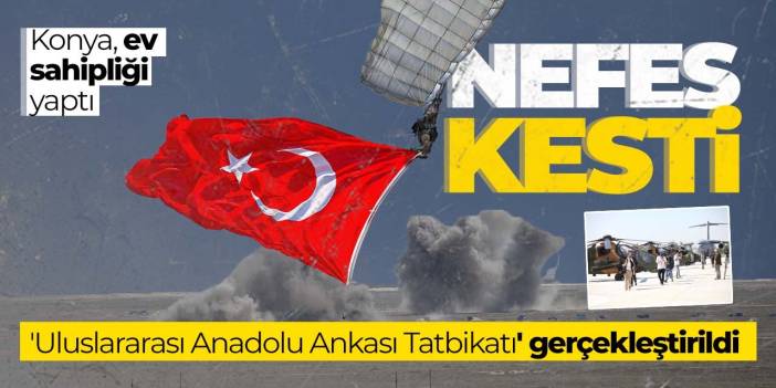 Bu tatbikat Konya'da gerçekleşti! Nefesleri kesti, hedefler başarıyla vuruldu