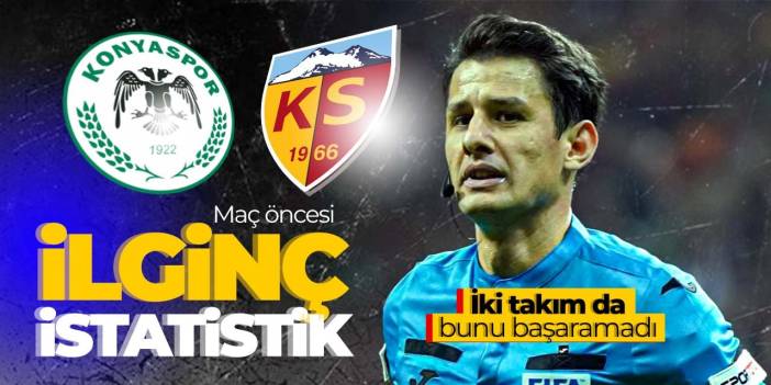 Kayserispor - Konyaspor maçı öncesi ilginç istatistik! Her iki takım da onu başaramadı