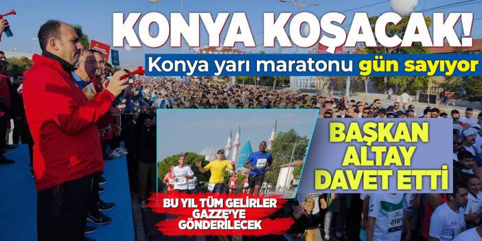 Konya Koşacak! Konya Yarı Maratonu gün sayıyor! Başkan Altay davet etti