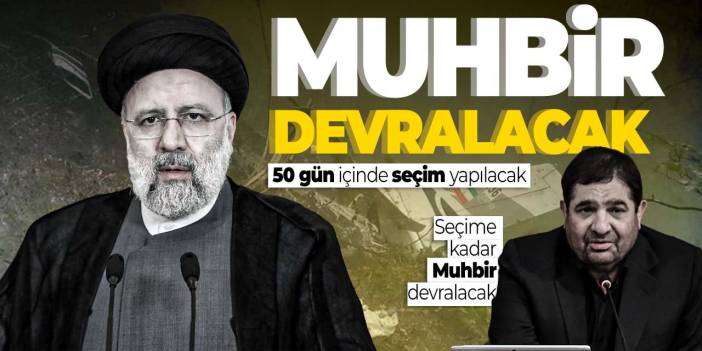 Reisi'nin hayatını kaybetmesinin ardından İran'da seçime kadar yönetim Muhbir'de