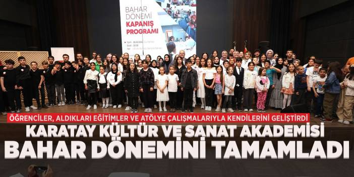 Karatay Kültür ve Sanat akademisi bahar dönemini tamamladı