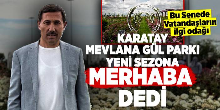 Karatay Mevlana Gül Parkı Yeni Sezona "Merhaba" dedi