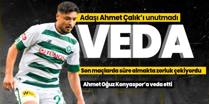 Konyaspor'da yaprak dökümü! Ahmet Oğuz'dan veda mesajı: Ahmet Çalık'ı unutmadı