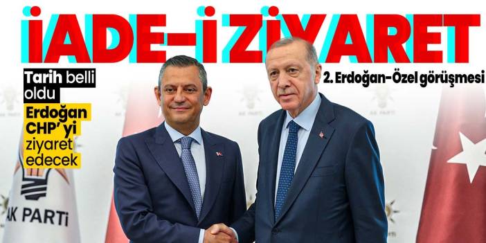 İade-i Ziyaret tarihi belli oldu! Erdoğan o tarihte CHP'yi ziyaret edecek