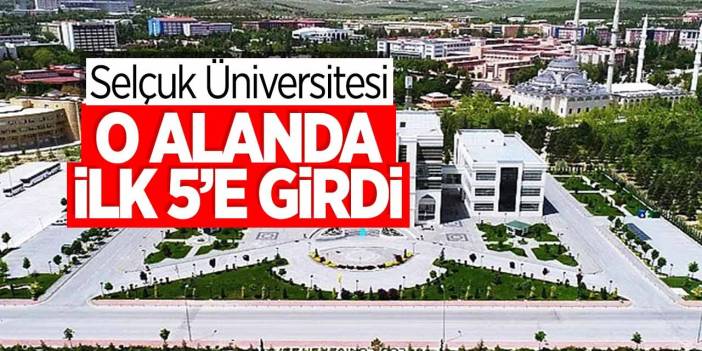 Konya'daki Selçuk Üniversitesi, o alanda Türkiye'nin ilk 5 üniversitesinden biri