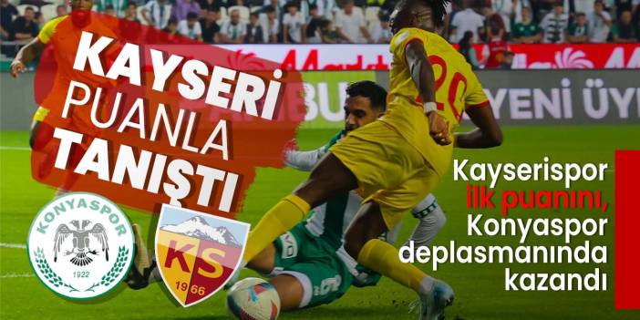 Kayserispor ilk puanını Konyaspor maçında elde etti