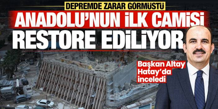 Konya Hatay'da! Depremde büyük oranda yıkılan Anadolu'nun ilk camisi restore ediliyor