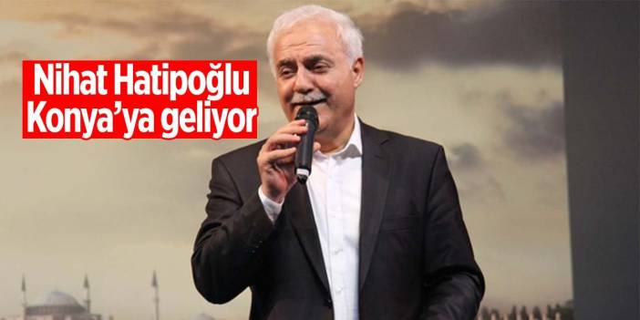 Prof. Dr. Nihat Hatipoğlu Konya'ya geliyor!