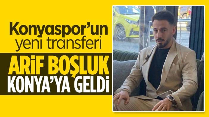 Konyaspor'un yeni transferi Arif Boşluk Konya'ya geldi