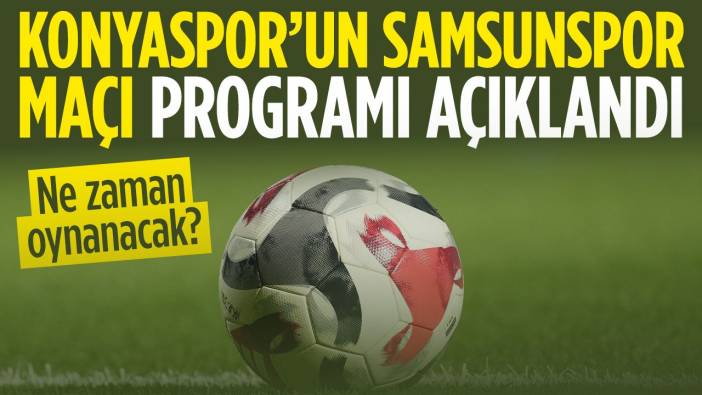 Konyaspor Samsun deplasmanına gidiyor! Maçın tarihi belli oldu